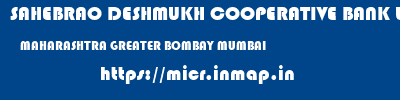 SAHEBRAO DESHMUKH COOPERATIVE BANK LIMITED  MAHARASHTRA GREATER BOMBAY MUMBAI   micr code
